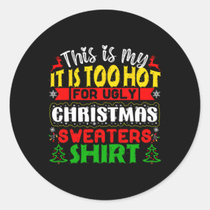 Too Hot Ugly Christmas Sweaters Funny Xmas Men Wom Classic Round Sticker