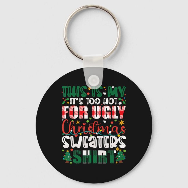 Too Hot Ugly Christmas Sweaters Funny Xmas Men Wom Key Ring (Front)