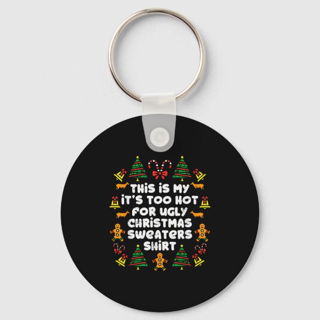 Too Hot Ugly Christmas Sweaters Funny Xmas Men Wom Key Ring (Front)