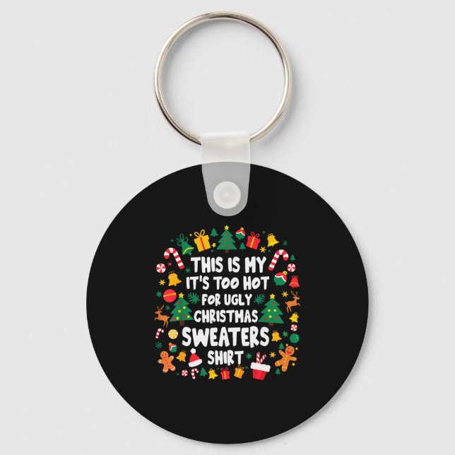 Too Hot Ugly Christmas Sweaters Funny Xmas Men Wom Key Ring (Front)