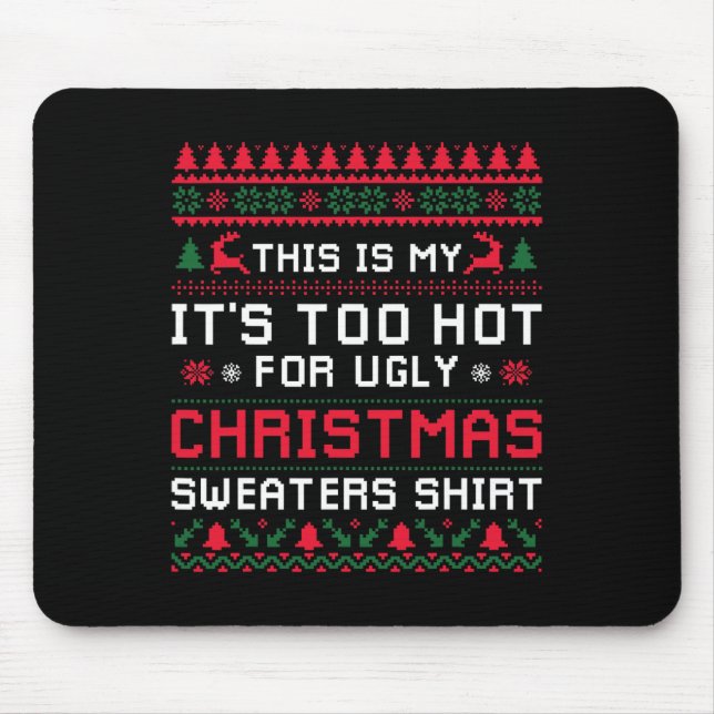 Too Hot Ugly Christmas Sweaters Funny Xmas Men Wom Mouse Mat (Front)