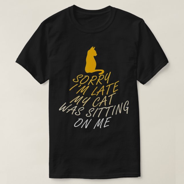 Too Late because Cat Funny Saying Kitty  T-Shirt (Design Front)