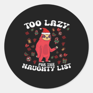 Too Lazy For The Naughty List,Funny Christmas Shir Classic Round Sticker