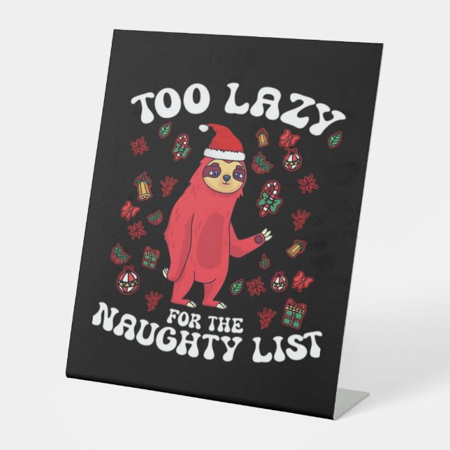Too Lazy For The Naughty List,Funny Christmas Shir Pedestal Sign (Front)