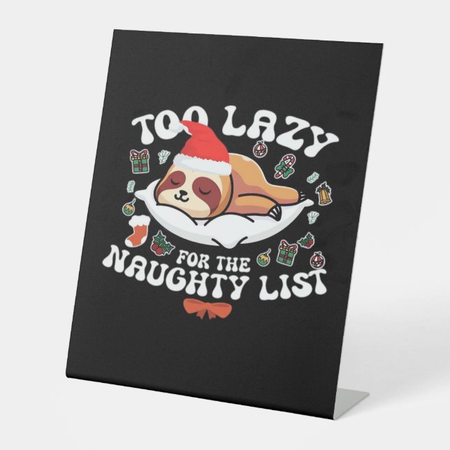 Too Lazy For The Naughty List,Funny Christmas Shir Pedestal Sign (Front)