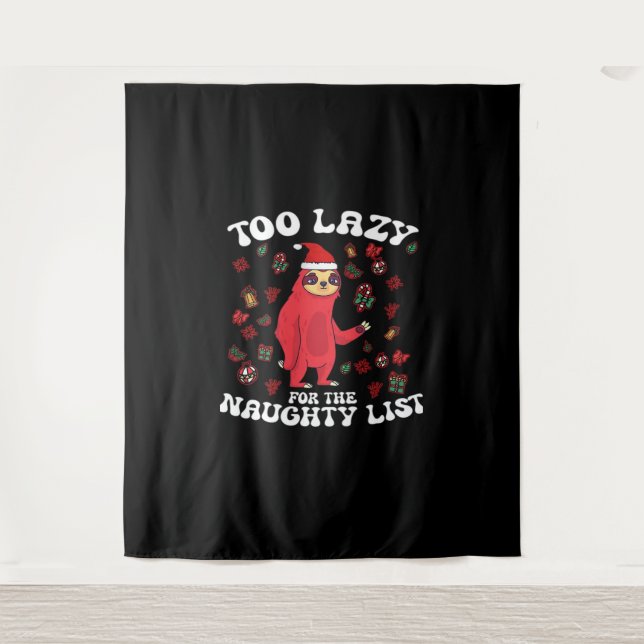 Too Lazy For The Naughty List,Funny Christmas Shir Tapestry (Front)