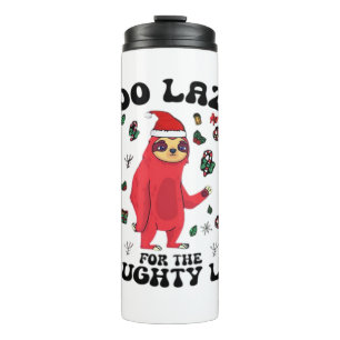 Too Lazy For The Naughty List,Funny Christmas Shir Thermal Tumbler