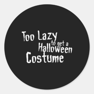 Too Lazy To Get A Halloween Costume Scary Fancy Dr Classic Round Sticker