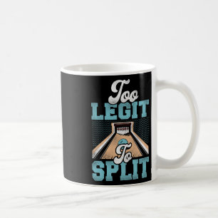 Too Legit To Split Bowling Bowler Coffee Mug