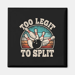 Too Legit To Split Bowling Lover Bowler Funny Bowl Magnet
