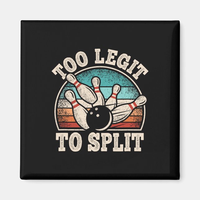 Too Legit To Split Bowling Lover Bowler Funny Bowl Magnet (Front)