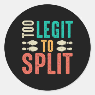Too Legit To Split Funny Bowling  Classic Round Sticker