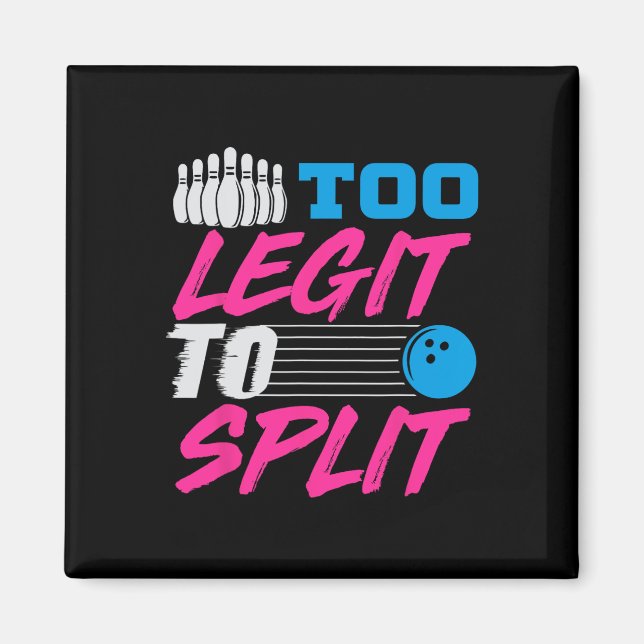 Too Legit To Split Team Bowling  Magnet (Front)