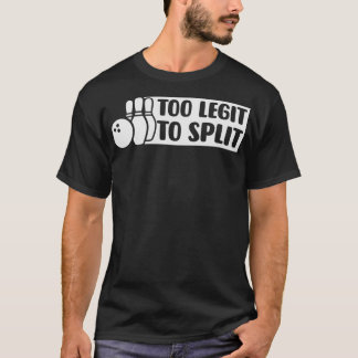 Too Legit To Split Toddler Mens Womans Bowling Fun T-Shirt
