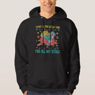 Too Little Time For All My Stash Knitting Yarn Cro Hoodie