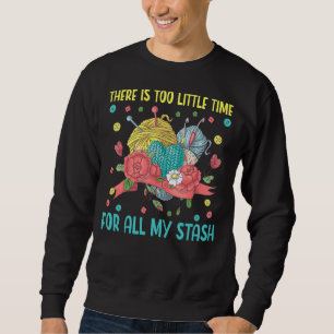 Too Little Time For All My Stash Knitting Yarn Cro Sweatshirt