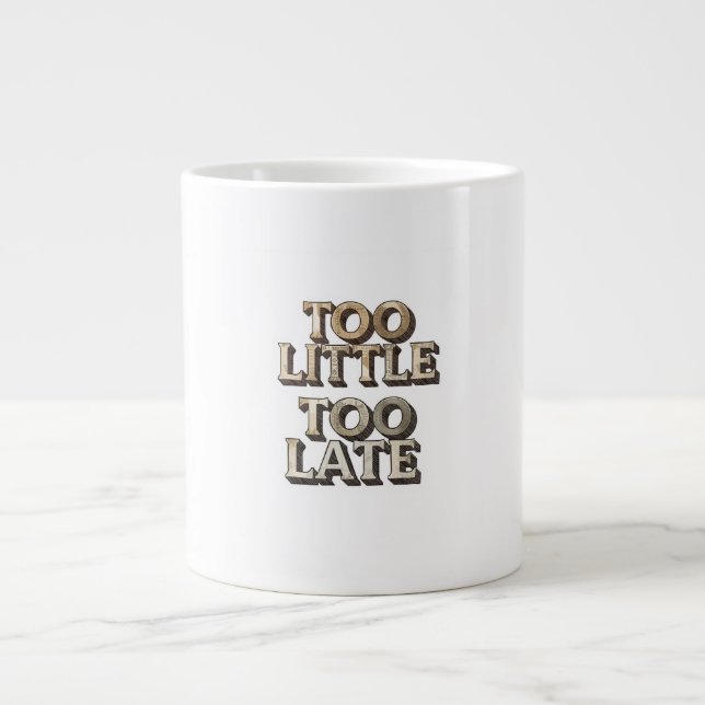 Too Little Too Late Large Coffee Mug (Front)