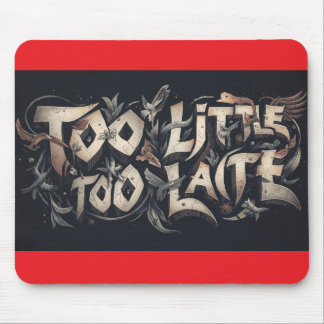 Too Little Too Late Mouse Mat