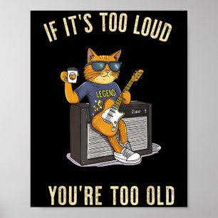 Too Loud Too Old Rock Roll Cat Dad Playing Guitar Poster