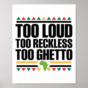 Too Loud Too Reckless Too Ghetto - Juneteenth Blac Poster