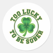 Too Lucky To Be Sober Funny Drinking St Patrick