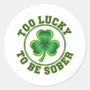 Too Lucky To Be Sober Funny Drinking St Patrick Classic Round Sticker
