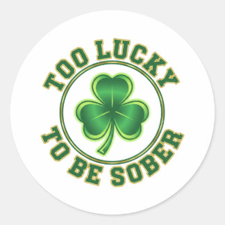 Too Lucky To Be Sober Funny Drinking St Patrick Classic Round Sticker