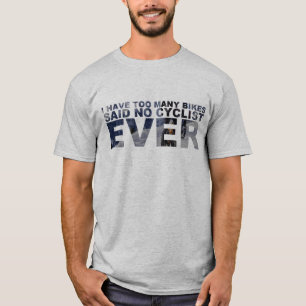 Too Many Bikes Said No Cyclist Ever Funny Cycling T-Shirt
