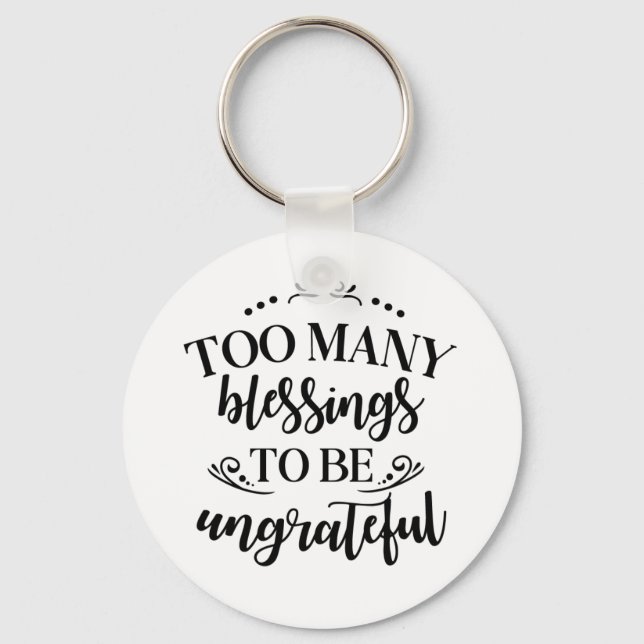 Too Many Blessings to be Ungrateful Keychain (Front)