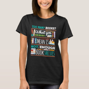 Too Many Books Not Enough Shelves Book Club T-Shirt