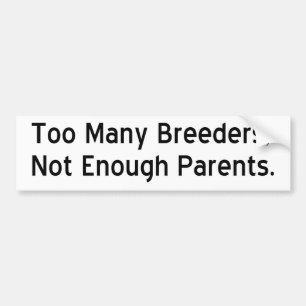 Too Many Breeders #1 Bumper Sticker