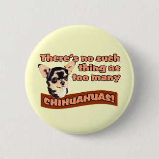 "Too Many Chihuahuas" 6 Cm Round Badge