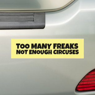 TOO MANY FREAKS NOT ENOUGH CIRCUSES BUMPER STICKER