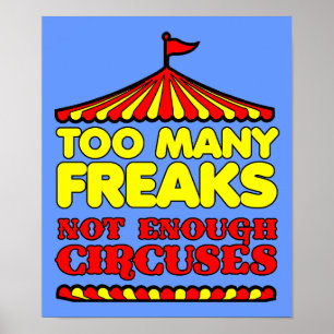 Too Many Freaks Not Enough Circuses Funny Poster S