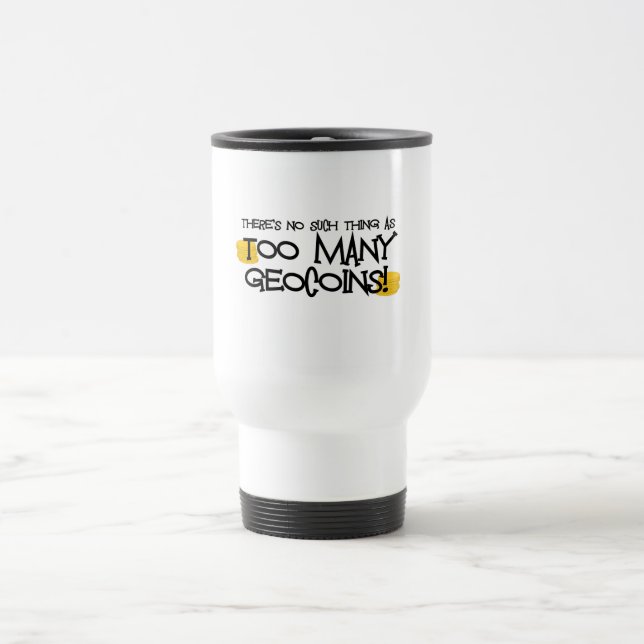 Too Many Geocoins! Travel Mug (Center)