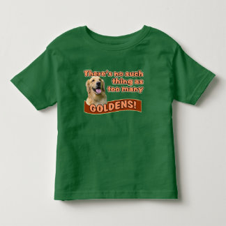 "Too many Golden Retrievers" Toddler T-Shirt
