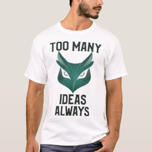 Too Many Ideas Always Creative Hobby Chaos T-Shirt