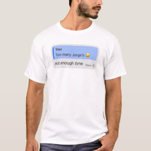 Too Many Jorges T-Shirt