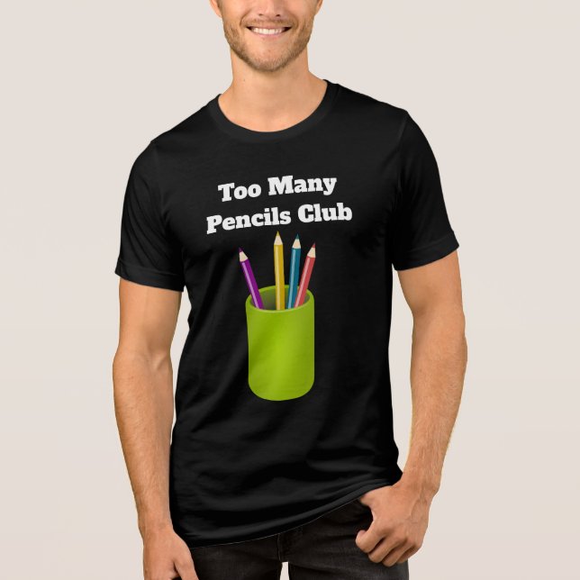 Too Many Pencils Club Tri-Blend Shirt  (Front)