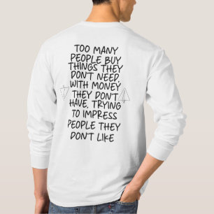 Too many People buy things they don't need T-Shirt