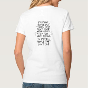 Too many People buy things they don't need T-Shirt