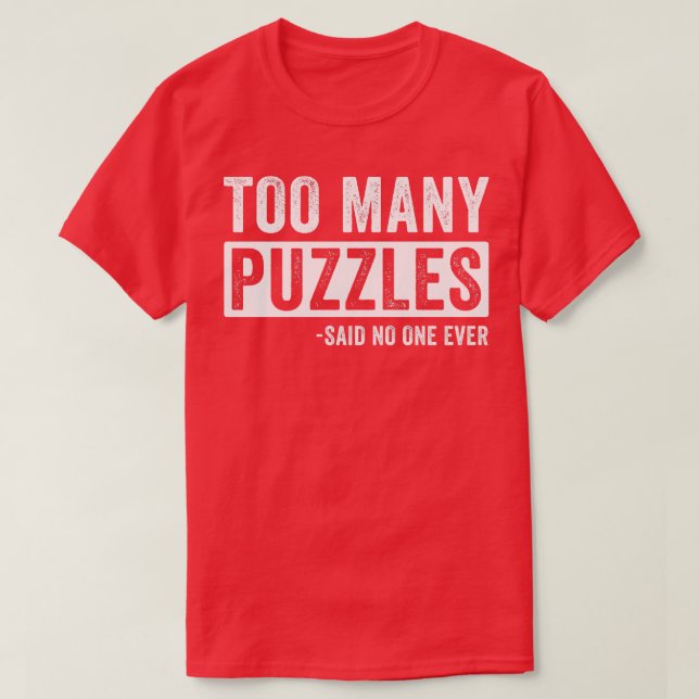 Too Many Puzzles Funny Puzzling Puzzler T-Shirt (Design Front)
