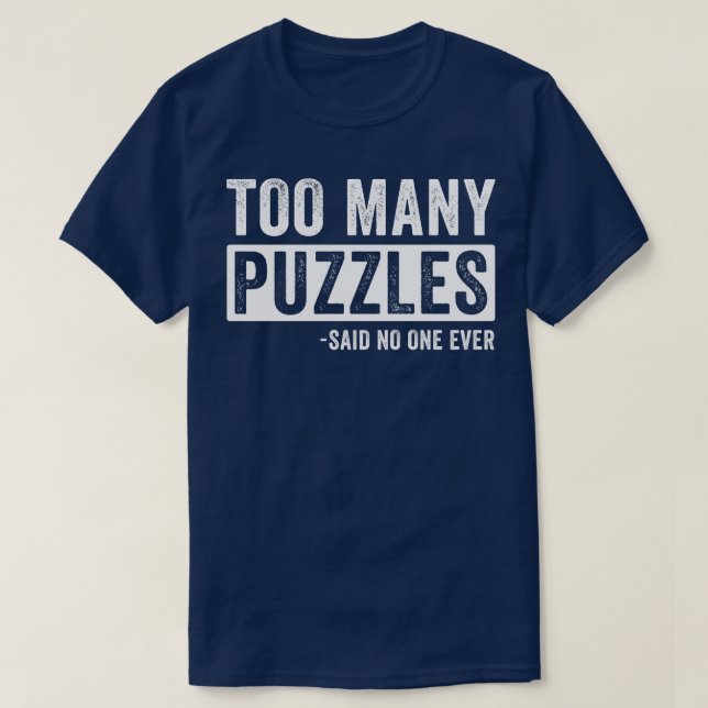 Too Many Puzzles Funny Puzzling Puzzler T-Shirt (Design Front)