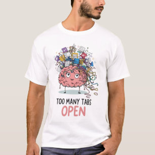 Too Many Tabs, Cartoon Brain, T-Shirt, Mental Heal T-Shirt