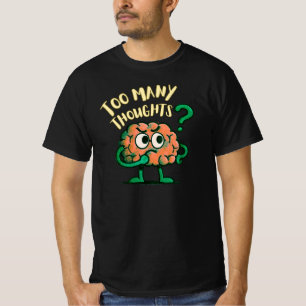 Too Many Thoughts Cartoon Brain Relatable Everyday T-Shirt