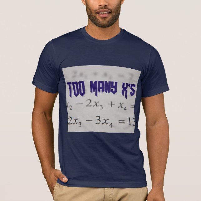 Too Many X's Math Algebra Teacher T-shirt (Front)
