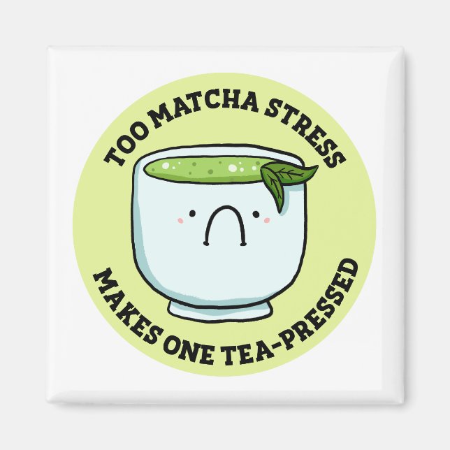 Too Matcha Stress Tea Pun Magnet (Front)