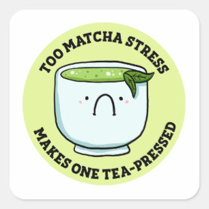 Too Matcha Stress Tea Pun Sticker