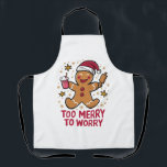 Too Merry To Worry Funny Gingerbread Christmas Apron<br><div class="desc">Too Merry To Worry Funny Gingerbread Christmas</div>