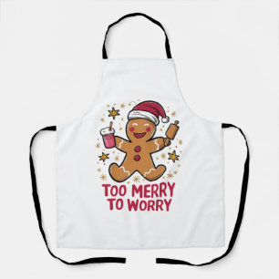 Too Merry To Worry Funny Gingerbread Christmas Apron
